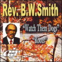 Rev. B.W. Smith - Watch Them Dogs CD