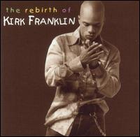 Rebirth of Kirk Franklin Kirk Franklin