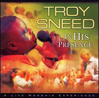In His Presence     Troy Sneed