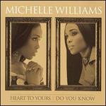 Heart to Yours/ Do You Know-2 pc-Michelle Williams